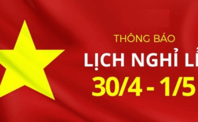 LỊCH NGHỈ LỄ NGÀY GIẢI PHÓNG MIỀN NAM- QUỐC TẾ LAO ĐỘNG 30/4 – 01/05